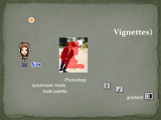 แบบที่3การสร้างภาพขอบเบลอ (Vignettes) เปิดรูปที่ต้องการเข้ามาใน Photoshop จากนั้นให้เปลี่ยนจากโหมดธรรมดาไปใช้ quickmask mode โดยการคลิกที่ไอคอน ด้านล่างของ tools palette จากนั้นให้เลือกใช้เครื่องมือ ระบายบริเวณที่ต้องการ หรืออาจจะประยุกต์ไปเลือกใช้เครื่องมือ gradient ก็ได้ ถ้าต้องการให้รูปค่อยๆ จางไปเพียงด้านเดียว 
