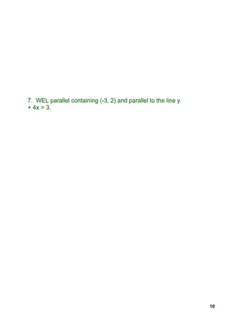7.  WEL parallel containing (­3, 2) and parallel to the line y 
+ 4x = 3.




                                                                  10
 