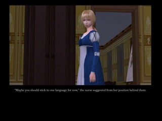 “Maybe you should stick to one language for now,” the nurse suggested from her position behind them.