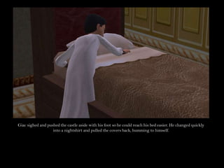 Giac sighed and pushed the castle aside with his foot so he could reach his bed easier. He changed quickly into a nightshirt and pulled the covers back, humming to himself.