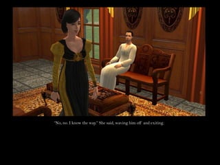 “No, no. I know the way.” She said, waving him off and exiting.