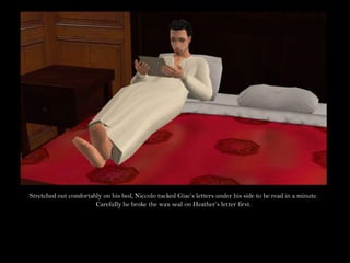 Stretched out comfortably on his bed, Niccolo tucked Giac’s letters under his side to be read in a minute. Carefully he broke the wax seal on Heather’s letter first.