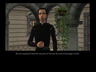 He was surprised to find that some part of him saw the truth in Giusseppe’s words.