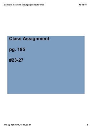 3.6 Prove theorems about perpendicular lines   10­13­10




     Class Assignment

     pg. 195 

     #23­27




HW pg. 194 #2­10, 15­17, 23­27                            8
 
