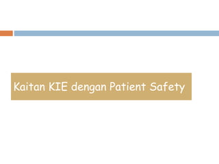 Kaitan KIE dengan Patient Safety
 