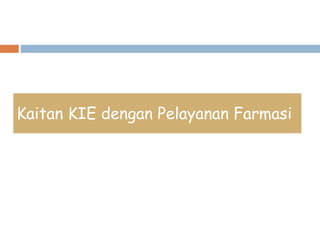 Kaitan KIE dengan Pelayanan Farmasi
 