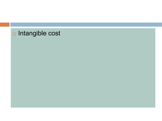 Intangible cost
 