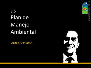 PLAN DE MANEJO
ALBERTO PIEDRA LEIVA
ambiental
OPERACIÓN
 
