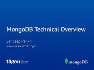 MongoDB Technical Overview
Sandeep Parikh
Solutions Architect, 10gen
 