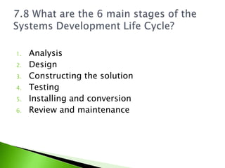 1.   Analysis
2.   Design
3.   Constructing the solution
4.   Testing
5.   Installing and conversion
6.   Review and maintenance
 