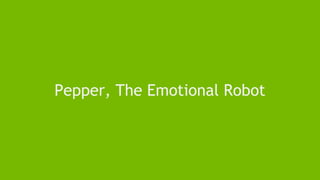 Pepper, The Emotional Robot
 