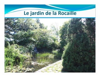Le jardin de la Rocaille
 