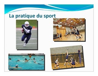 La pratique du sport
 