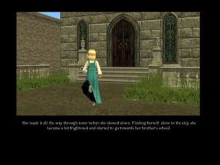 She made it all the way through town before she slowed down. Finding herself alone in the city, she became a bit frightened and started to go towards her brother’s school. 