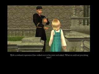 With a confused expression Giac walked over to his sister and asked, “What on earth are you doing here?”