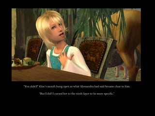 “You didn’t!” Giac’s mouth hung open as what Alessandra had said became clear to him.“But I did! I cursed her to the ninth layer to be more specific.”