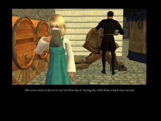 She even went so far as to try her first sip of strong ale while Giac’s back was turned.