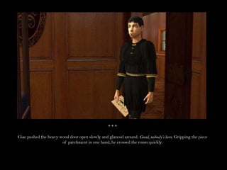 * * *Giac pushed the heavy wood door open slowly and glanced around. Good, nobody’s here. Gripping the piece of parchment in one hand, he crossed the room quickly.