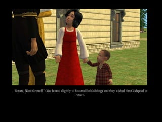 “Renata, Nico: farewell.” Giac bowed slightly to his small half-siblings and they wished him Godspeed in return.