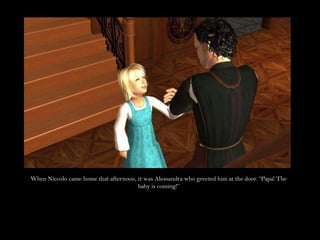 When Niccolo came home that afternoon, it was Alessandra who greeted him at the door. “Papa! The baby is coming!”