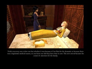 Viola’s recovery was a slow one but whether it was because of her flair for the dramatic or because there was a legitimate medical reason, no one knew nor did they have time to care. The new arrival became the center of attention for the family.