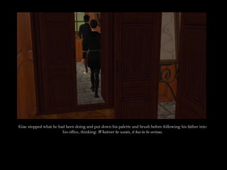 Giac stopped what he had been doing and put down his palette and brush before following his father into his office, thinking: Whatever he wants, it has to be serious.