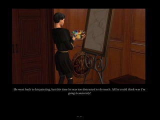 He went back to his painting, but this time he was too distracted to do much. All he could think was I’m going to university!_  _