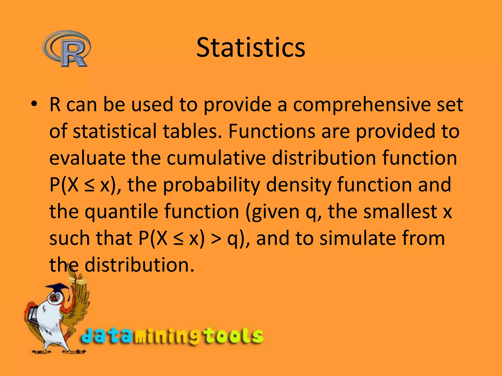 StatisticsR can be used to provide a comprehensive set of statistical tables. Functions are provided to evaluate the cumulative distribution function P(X ≤ x), the probability density function and the quantile function (given q, the smallest x such that P(X ≤ x) &gt; q), and to simulate from the distribution.