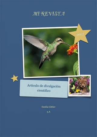 MI REVISTA
2012

Articulo de divulgación
cientifico


Emilia Gittler
3.A





 