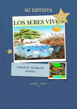 MI REVISTA
2012

Articulo de divulgación
científico

SHARON. DANIEL
3-A








 