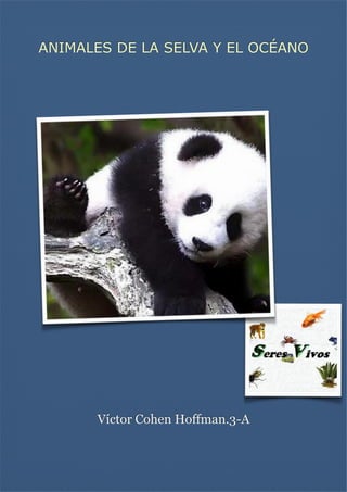 ANIMALES DE LA SELVA Y EL OCÉANO


Víctor Cohen Hoffman.3-A

 