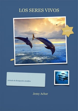 LOS SERES VIVOS

2013


Artículo de divulgación científico

Jemy Achar

 