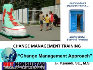 CHANGE MANAGEMENT TRAINING

        “Change Management Approach”
Bandung, 28 - 30 Oktober 2009   By :   Kanaidi, SE., M.Si
 
