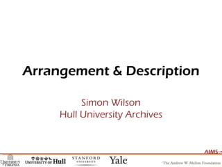 Arrangement & Description Simon Wilson Hull University Archives 