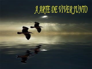 A ARTE DE VIVER JUNTO 