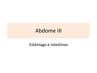 Abdome III Estômago e intestinos 