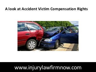 A look at Accident Victim Compensation Rights




     www.injurylawfirmnow.com
 