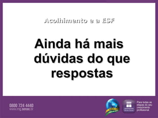 Acolhimento e a ESF Ainda há mais dúvidas do que respostas 