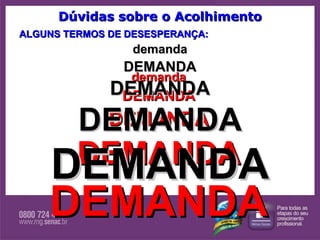 ALGUNS TERMOS DE DESESPERANÇA: demanda DEMANDA DEMANDA DEMANDA DEMANDA Dúvidas sobre o Acolhimento demanda DEMANDA DEMANDA DEMANDA DEMANDA 