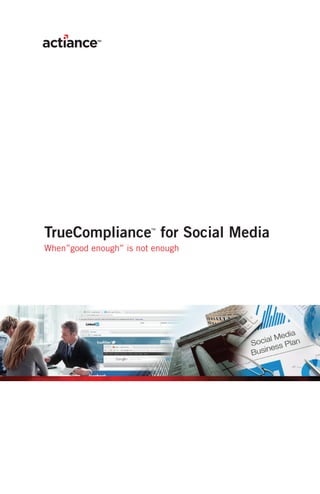 TrueCompliance for Social Media
                        ™



When”good enough” is not enough
 