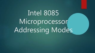 Intel 8085
Microprocessor
Addressing Modes
 