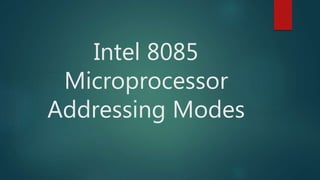 Intel 8085
Microprocessor
Addressing Modes
 
