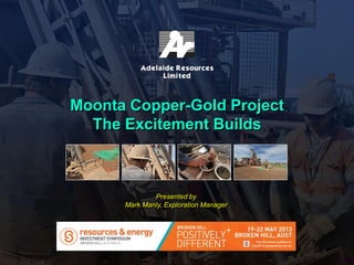 #1
Presented by
Mark Manly, Exploration Manager
Moonta Copper-Gold Project
The Excitement Builds
 