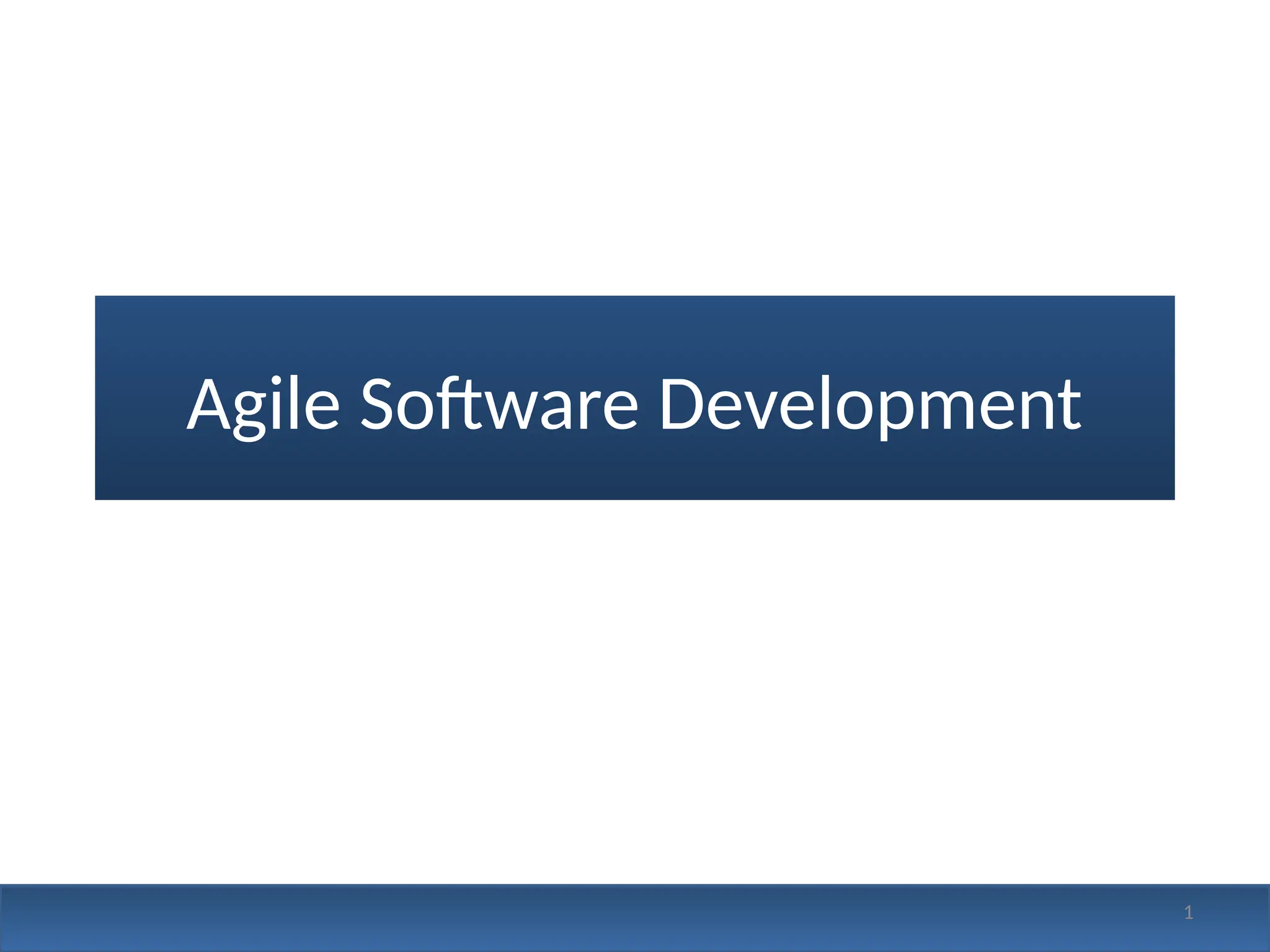 Agile Software Development
1
 