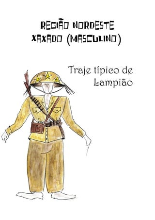 REGIÃO NORDESTE
Xaxado (masculino)
Traje típico de
Lampião

 