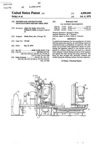 219-121
1;4rre XR
SR
4t098t448
United States Patent [t9l
Sciaky et al.
[54] METHOD AND APPARATUS FOR
MANUFACI'URING ROTARY DRILL BITS
[75] Inventors: Albert M. Sciaky, Palos Park;
William R. Mello, Lockport, both of
Ill. .
[73] Assignee: Sciaky Bros., Inc., Chicago, Ill.
[21] Appl. No.: 727,162
[22] Filed: Sep. 27, 1976
[51] Int. Cl,2 ....................... B23K 15/00; B23K 37/04
[52] U.S. Cl•.................................... 228/102; 228/103;
228/182; 228/212; 228/44.1 R; 76/108 A;
219/121 EB; 219/121 EM
[58] Field of Search .................. 228/44.1 R, 182, 212,
228/196, 102-104;76/lOSA; 175/375;219/121
EB, 121 EM
[56]
[11]
[45]
References Cited
4,098,448
Jul. 4, 1978
U.S. PATENT DOCUMENTS
3,907,191 9/1975 Lichte .................................. 228/182
3,958,739 5/1976 Wicker eta!. .................. 228/44.1 R
3,987,859 10/1976 Lichte .................................. 175/375
Primary Examiner-Donald G. Kelly
Assistant Examiner-K. J. Ramsey
Attorney, Agent, or Firm-Julius L. Solomon
[57] ABSTRACT
A method and apparatus for the manufacture of rotary
drill bits such as are used for oil well drilling which are
constructed from a multiplicity of segments. The seg-
ments are provided with registration means for posi-
tioning the segments relative to one another and are
placed in a fixture where they are sized to a desired
outer diameter without sliding the faces of the segment
one against the other during the sizing operation. The
faces are then brought into abutment, clamped and
welded along the abutting surfaces between segments.
13 Claims, 7 Drawing Figures
 