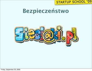 Bezpieczeństwo




Friday, September 25, 2009
 
