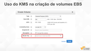 Uso do KMS na criação de volumes EBS
 