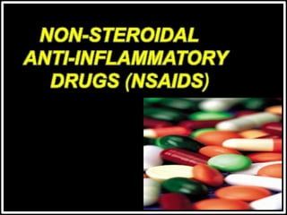NON-STEROIDAL
ANTI-INFLAMMATORY
DRUGS (NSAIDS)
 
