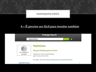 VANTAGENS CONT.
4 – É preciso ser fácil para instalar também
 
